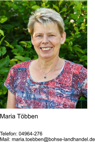 Maria Többen   Telefon: 04964-276 Mail: maria.toebben@bohse-landhandel.de